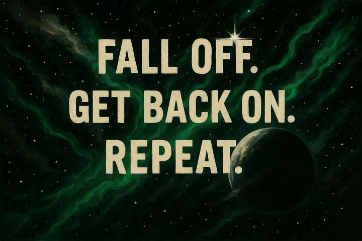 Fall off. Get back on